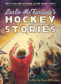 Leslie McFarlane's Hockey Stories --2005 publication.