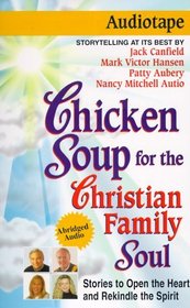 Chicken Soup for the Christian Family Soul: Stories to Open the Heart and Rekindle the Spirit (Chicken Soup for the Soul (Audio Health Communications))