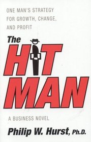 The Hit Man: One Man's Strategy for Growth,Change and Profit (Business Novels)