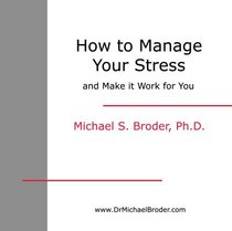 How to Manage Your Stress and Make It Work for You (CD and Workbook)
