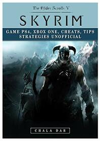 Elder Scrolls V Skyrim Game PS4, Xbox One, Cheats, Tip Strategies Unofficial