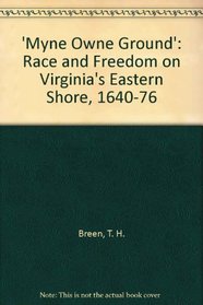Myne Owne Ground: Race and Freedom on Virginia's Eastern Shore, 1640-1676