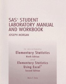 Elementary Statistics and Elementary Statistics Using Excel, SAS Student Laboratory Manual and Workbook