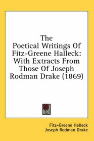 The Poetical Writings Of Fitz-Greene Halleck: With Extracts From Those Of Joseph Rodman Drake (1869)