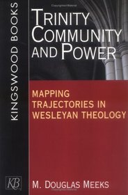Trinity, Community, and Power: Mapping Trajectories in Wesleyan Theology