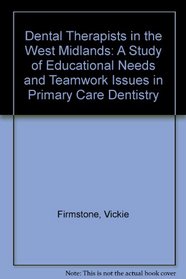 Dental Therapists in the West Midlands: A Study of Educational Needs and Teamwork Issues in Primary Care Dentistry