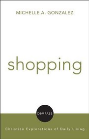 Shopping: Christian Explorations of Daily Living (Compass)