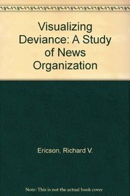 Visualizing Deviance: A Study of News Organization
