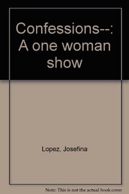 Confessions--: A one woman show