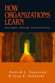 How Organizations Learn: Investigate, Identify, Institutionalize