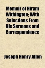 Memoir of Hiram Withington; With Selections From His Sermons and Correspondence