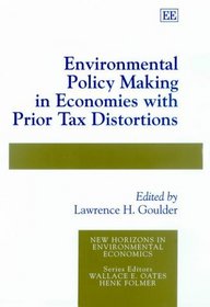 Environmental Policy Making in Economies With Prior Tax Distortions (New Horizons in Environmental Economics)