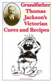 Grandfather Thomas Jackson Victorian Cures and Recipes