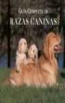 Guia Completa De Razas Caninas/ Complete Guide of Dog Breeds (Spanish Edition)