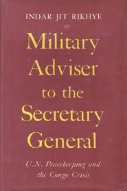 Military Advisor to the Secretary-General: U.N. Peacekeeping and the Congo Crisis