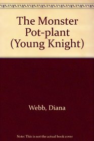 The Monster Pot-plant (Young Knight)