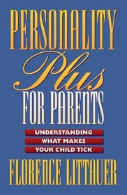Personality Plus for Parents: Understanding What Makes Your Child Tick
