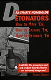 Ragnar's Homemade Detonators: How To Make 'Em, How To Salvage 'Em, How To Detonate 'Em!
