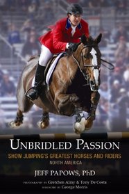 Unbridled Passion: Show Jumping's Greatest Horses and Riders (North America)