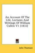 An Account Of The Life, Lectures And Writings Of William Cullen V1 (1832)