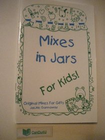 Mixes in jars for kids!: Original mixes for gifts (Layers of love collection)