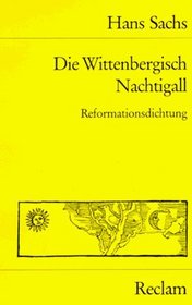 Die Wittenbergisch Nachtigall: Spruchgedicht, 4 Reformationsdialoge u. d. Meisterlied Das Walt got (Reclams Universal-Bibliothek ; Nr. 9737/9738/9738a) (German Edition)