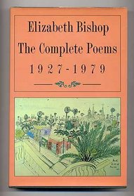 Elizabeth Bishop: The Complete Poems 1927-1979