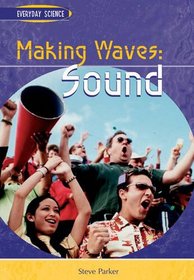 Making Waves: Sound : Sound (Everyday Science): Sound (Everyday Science)