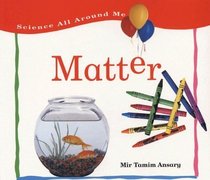 Matter (Turtleback School & Library Binding Edition) (Science All Around Me)