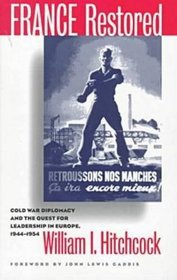 France Restored: Cold War Diplomacy and the Quest for Leadership in Europe, 1944-1954 (The New Cold War History)