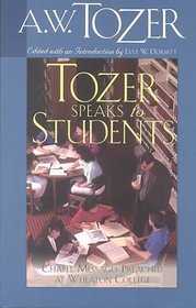 Tozer Speaks to Students: Chapel Messages Preached at Wheaton College