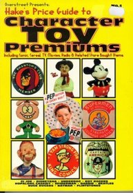 Overstreet Presents: Hake's Price Guide to Character Toy Premiums : Including Comic, Cereal, Tv, Movies, Radio & Related Store Bought Items