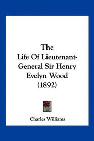 The Life Of Lieutenant-General Sir Henry Evelyn Wood (1892)