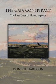 The Gaia Conspiracy: The Last Days of Homo rapiens