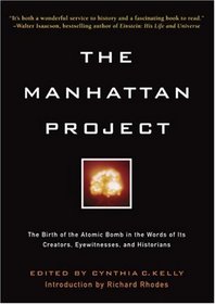 The Manhattan Project: The Birth of the Atomic Bomb in the Words of Its Creators, Eyewitnesses and Historians.