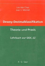Dewey Dezimalklassifikation: Theorie Und Praxis. Lehrbuch Zur DDC 22: Deutsche Aoebersetzung