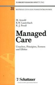 Managed Care. Ursachen, Prinzipien, Formen und Effekte.