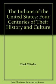 The Indians of the United States: Four Centuries of Their History and Culture