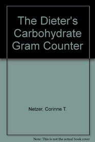 The Dieter's Carbohydrate Gram Counter