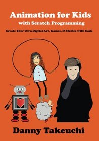 Animation for Kids with Scratch Programming: Create Your Own Digital Art, Games, and Stories with Code