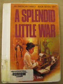 A Splendid Little War (An American Family Book Seven : 1897)