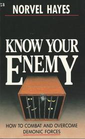 Know Your Enemy: How to Combat and Overcome Demonic Forces