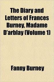 The Diary and Letters of Frances Burney, Madame D'arblay (Volume 1)