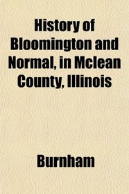 History of Bloomington and Normal, in Mclean County, Illinois
