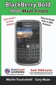 BlackBerry Bold 9000 Made Simple: For the Bold 9000, 9010, 9020, 9030, and all 90xx Series BlackBerry Smartphones.
