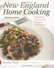 New England Home Cooking: 350 Recipes from Town and Country, Land and Sea, Hearth and Home (America Cooks)