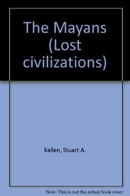 Lost Civilizations - The Mayans (Lost Civilizations)