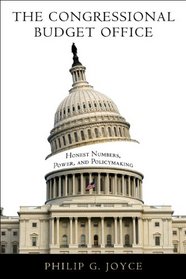 The Congressional Budget Office: Honest Numbers, Power, and Policymaking (American Governance and Public Policy Series)