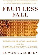 Fruitless Fall the Collapse of the Honey Bee and the Coming Agricultural Crisis