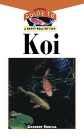 The Koi: An Owner's Guide to a Happy Healthy Fish (Your Happy Healthy P)